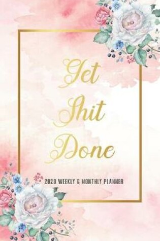 Cover of 2020 Planner Weekly & Monthly Get Shit Done