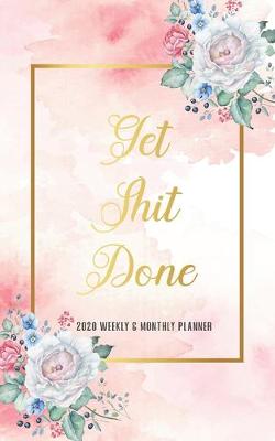 Book cover for 2020 Planner Weekly & Monthly Get Shit Done