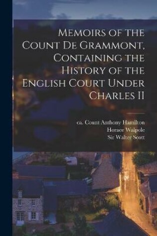 Cover of Memoirs of the Count De Grammont, Containing the History of the English Court Under Charles II