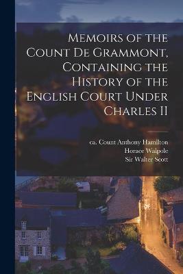 Book cover for Memoirs of the Count De Grammont, Containing the History of the English Court Under Charles II