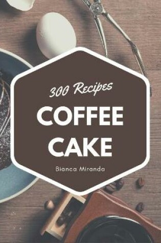 Cover of 300 Coffee Cake Recipes