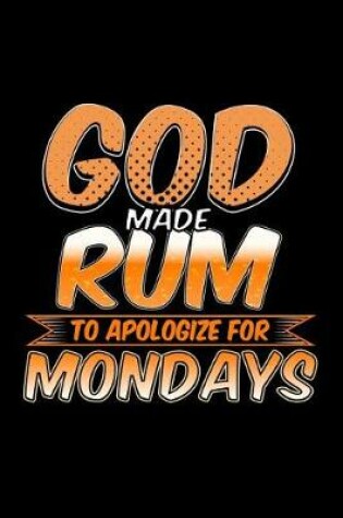 Cover of God Made Rum To Appoligize For Mondays