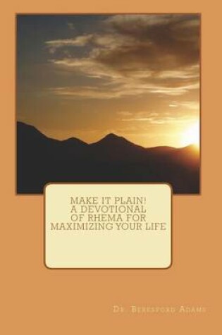 Cover of Make It Plain! A Devotional of Rhema for Maximizing Your Life