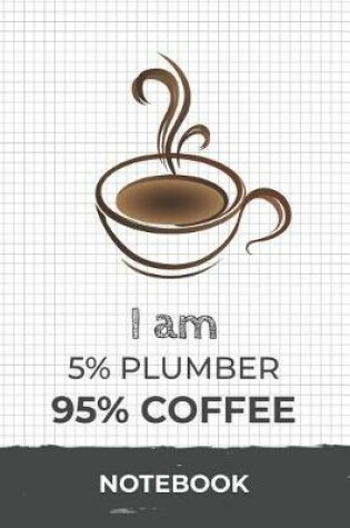 Cover of I am 5% Plumber 95% Coffee Notebook