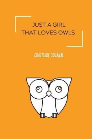 Cover of Just a Girl That Loves Owls. Gratitude Journal