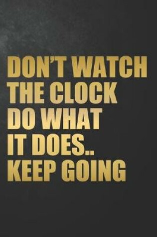 Cover of Don't Watch The Clock Do What It Does.. Keep Going