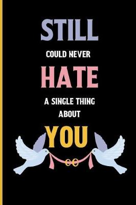 Book cover for Still could never Hate a single thing about you