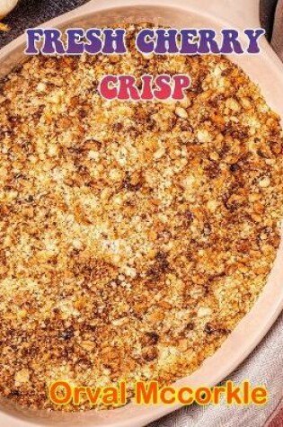 Cover of Fresh Cherry Crisp