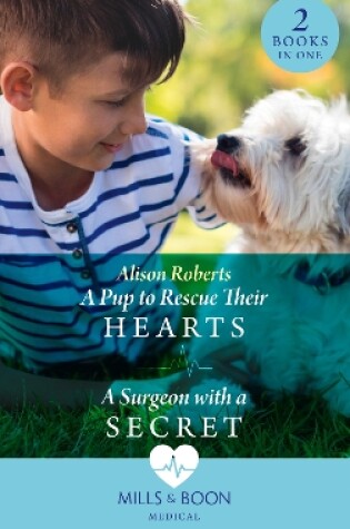 Cover of A Pup To Rescue Their Hearts / A Surgeon With A Secret