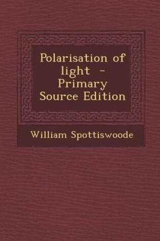 Cover of Polarisation of Light - Primary Source Edition