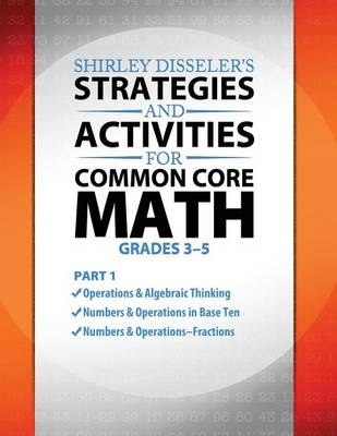 Book cover for Shirley Disseler's Strategies and Activities for Common Core Math Part 1