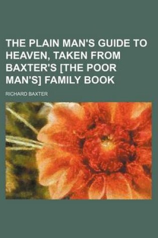 Cover of The Plain Man's Guide to Heaven, Taken from Baxter's [The Poor Man's] Family Book