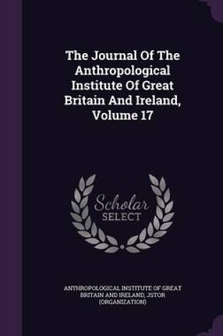 Cover of The Journal of the Anthropological Institute of Great Britain and Ireland, Volume 17