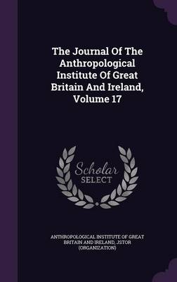 Book cover for The Journal of the Anthropological Institute of Great Britain and Ireland, Volume 17
