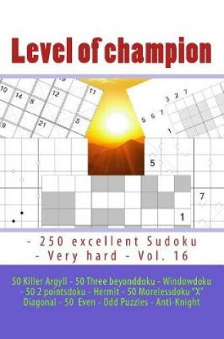 Cover of Level of Champion - 250 Excellent Sudoku - Very Hard - Vol. 16