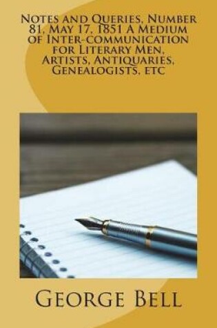 Cover of Notes and Queries, Number 81, May 17, 1851 A Medium of Inter-communication for Literary Men, Artists, Antiquaries, Genealogists, etc