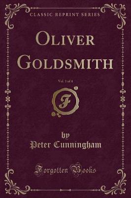 Book cover for Oliver Goldsmith, Vol. 1 of 4 (Classic Reprint)