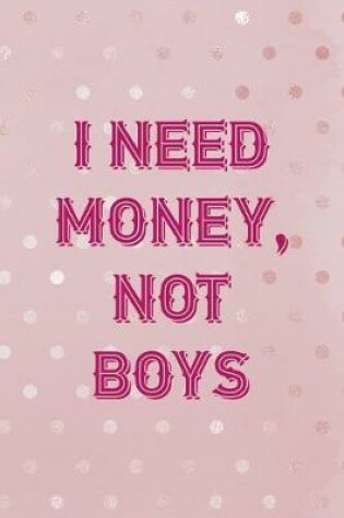 Cover of I Need Money, Not Boys