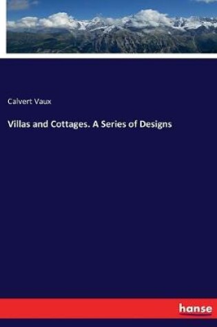 Cover of Villas and Cottages. A Series of Designs