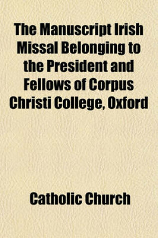 Cover of The Manuscript Irish Missal Belonging to the President and Fellows of Corpus Christi College, Oxford