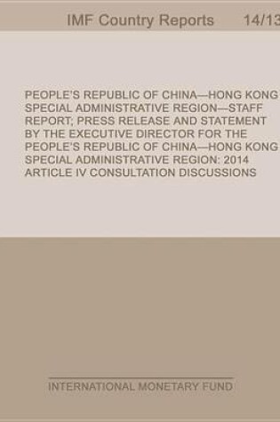 Cover of People S Republic of China Hong Kong Special Administrative Region: 2014 Article IV Consultation-Staff Report; Press Release; And Statement by the Executive Director for the People S Republic of China Hong Kong Special Administrative Region