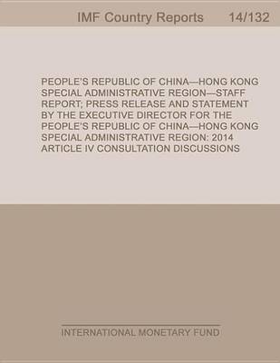 Book cover for People S Republic of China Hong Kong Special Administrative Region: 2014 Article IV Consultation-Staff Report; Press Release; And Statement by the Executive Director for the People S Republic of China Hong Kong Special Administrative Region