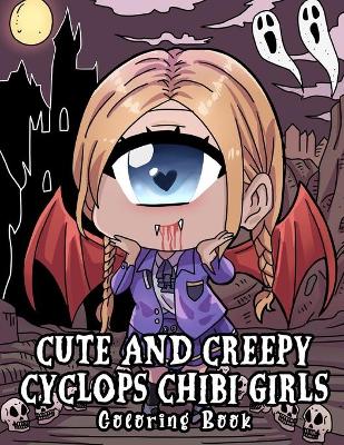 Book cover for Cute And Creepy Cyclops Chibi Girls Coloring Book