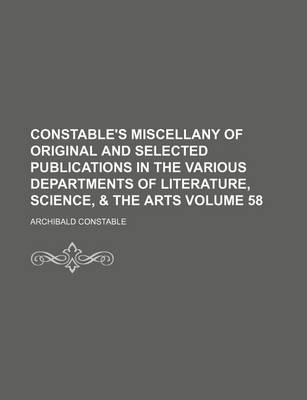 Book cover for Constable's Miscellany of Original and Selected Publications in the Various Departments of Literature, Science, & the Arts Volume 58