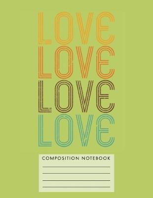 Book cover for Love Love Love Love Composition Notebook