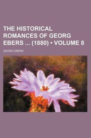 Cover of The Historical Romances of Georg Ebers (1880) (Volume 8)