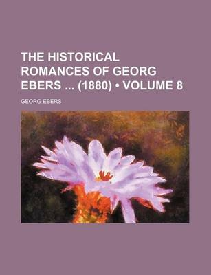 Book cover for The Historical Romances of Georg Ebers (1880) (Volume 8)