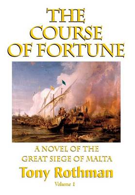 Book cover for The Course of Fortune-A Novel of the Great Siege of Malta Vol. 1