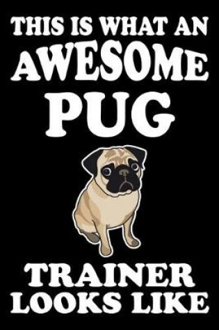 Cover of This is what an awesome Pug Trainer Looks Like