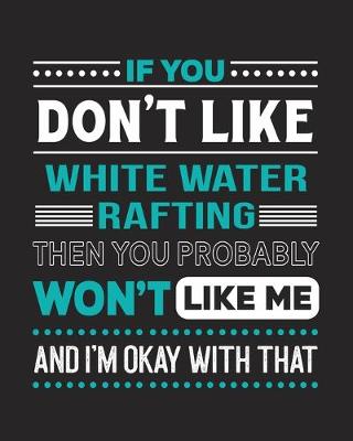 Book cover for If You Don't Like White Water Rafting Then You Probably Won't Like Me and I'm OK With That