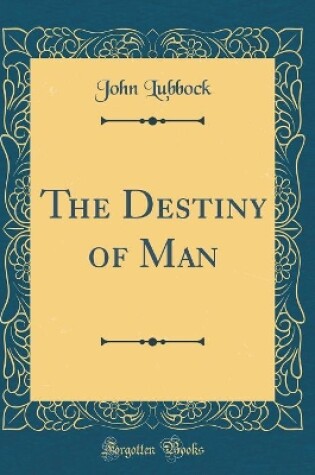 Cover of The Destiny of Man (Classic Reprint)