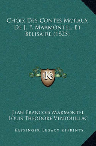 Cover of Choix Des Contes Moraux de J. F. Marmontel, Et Belisaire (1825)