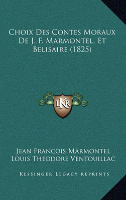 Book cover for Choix Des Contes Moraux de J. F. Marmontel, Et Belisaire (1825)