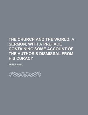 Book cover for The Church and the World, a Sermon, with a Preface Containing Some Account of the Author's Dismissal from His Curacy