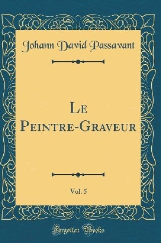 Cover of Le Peintre-Graveur, Vol. 5 (Classic Reprint)