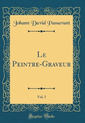 Book cover for Le Peintre-Graveur, Vol. 5 (Classic Reprint)