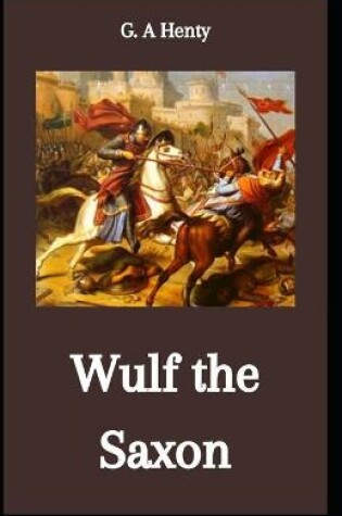 Cover of Wulf the Saxon G. A Henty