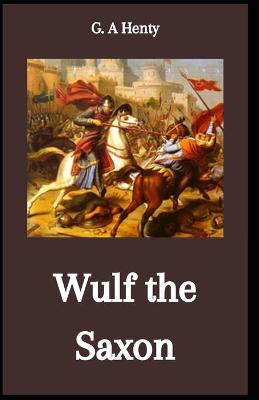 Book cover for Wulf the Saxon G. A Henty