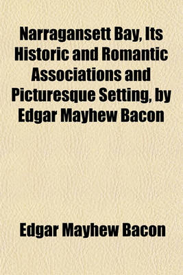 Book cover for Narragansett Bay, Its Historic and Romantic Associations and Picturesque Setting, by Edgar Mayhew Bacon