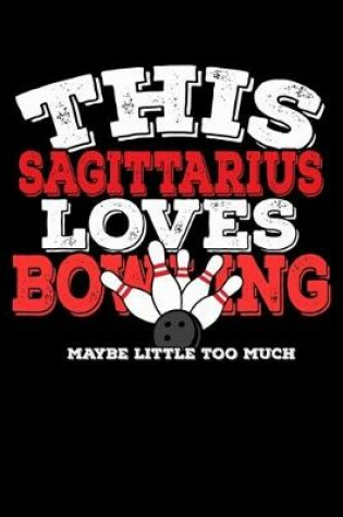 Cover of This Sagittarius Loves Bowling Maybe Little Too Much Notebook