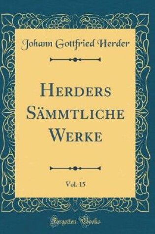Cover of Herders Sammtliche Werke, Vol. 15 (Classic Reprint)