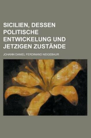 Cover of Sicilien, Dessen Politische Entwickelung Und Jetzigen Zustande