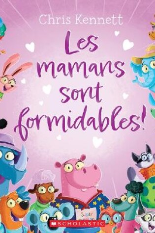 Cover of Les Mamans Sont Formidables!