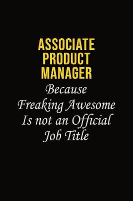 Book cover for Associate Product Manager Because Freaking Awesome Is Not An Official Job Title
