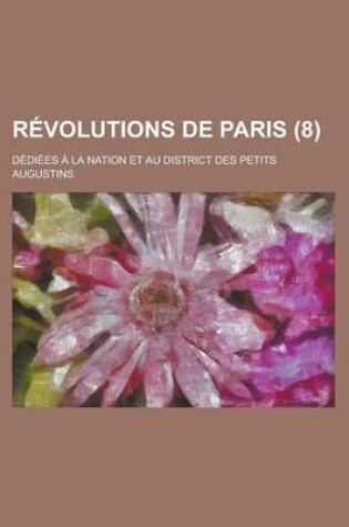 Cover of Revolutions de Paris (8 ); Dediees a la Nation Et Au District Des Petits Augustins