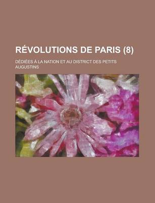 Book cover for Revolutions de Paris (8 ); Dediees a la Nation Et Au District Des Petits Augustins